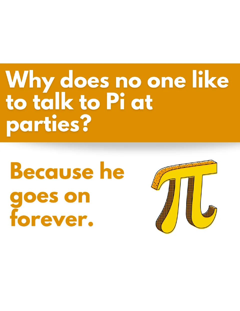 Pi joke asking why no one likes to talk to Pi at parties; answer "Because he goes on forever" beside a yellow pi symbol