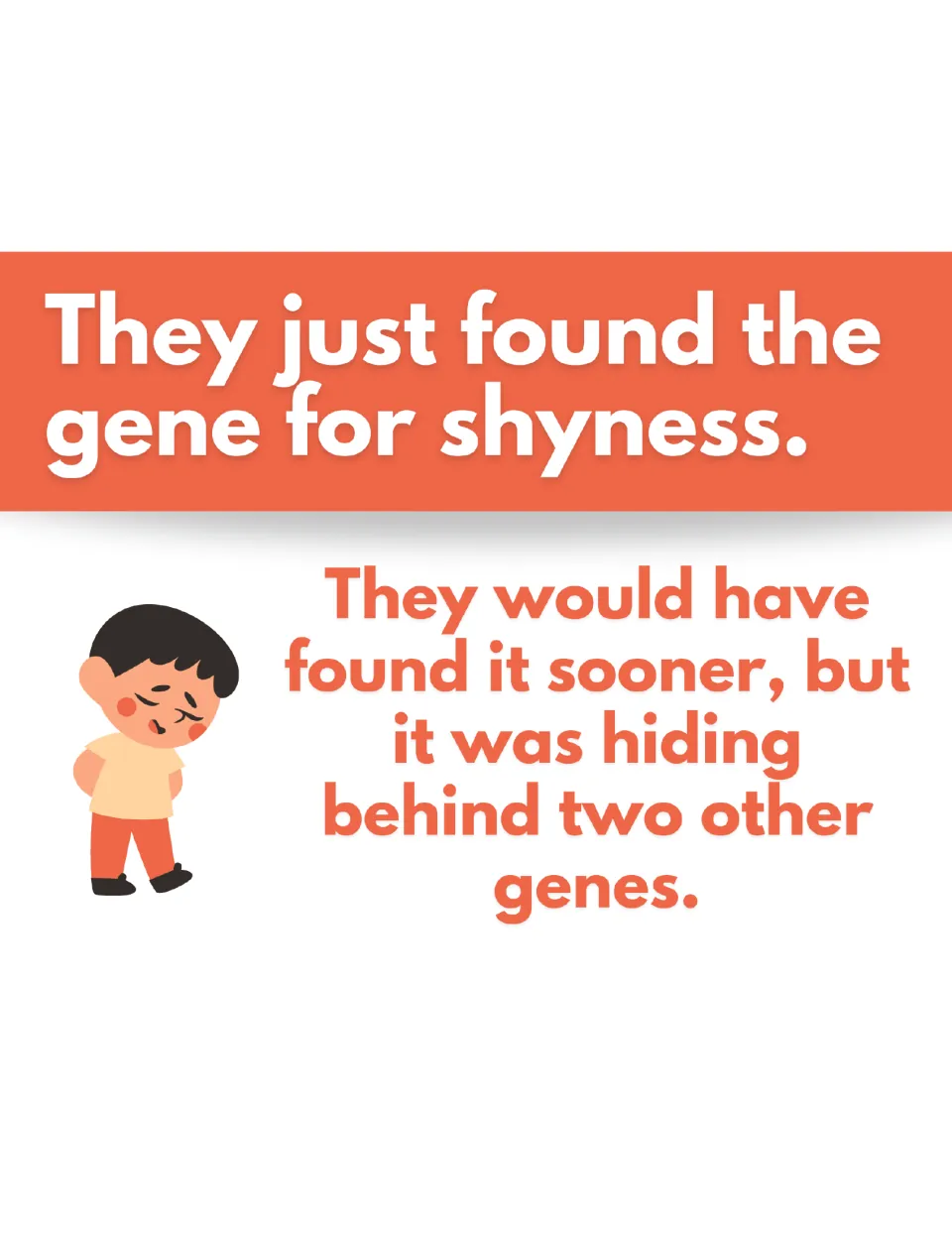Genetics pun: "They just found the gene for shyness"; it was hiding behind two other genes, shown with a shy cartoon boy