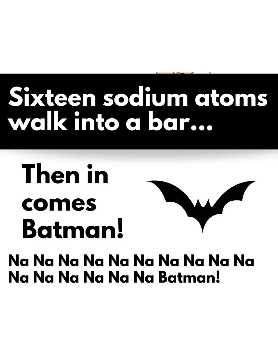 Sodium atoms joke: sixteen walk into a bar, then Batman arrives, with a line of Na symbols and a black bat silhouette