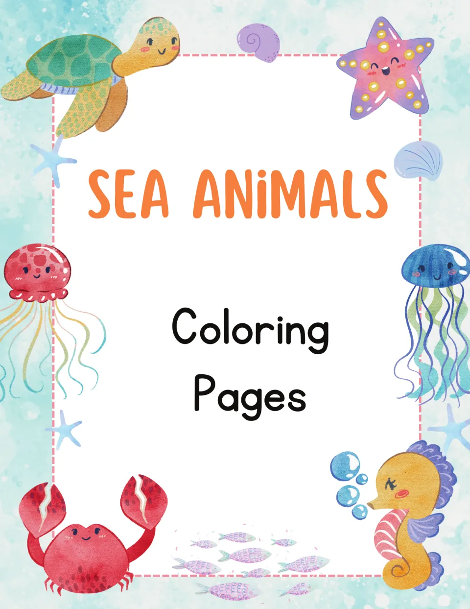Sea Animals Coloring Pages cover with watercolor turtle, starfish, jellyfish, crab, seahorse and fish around the title