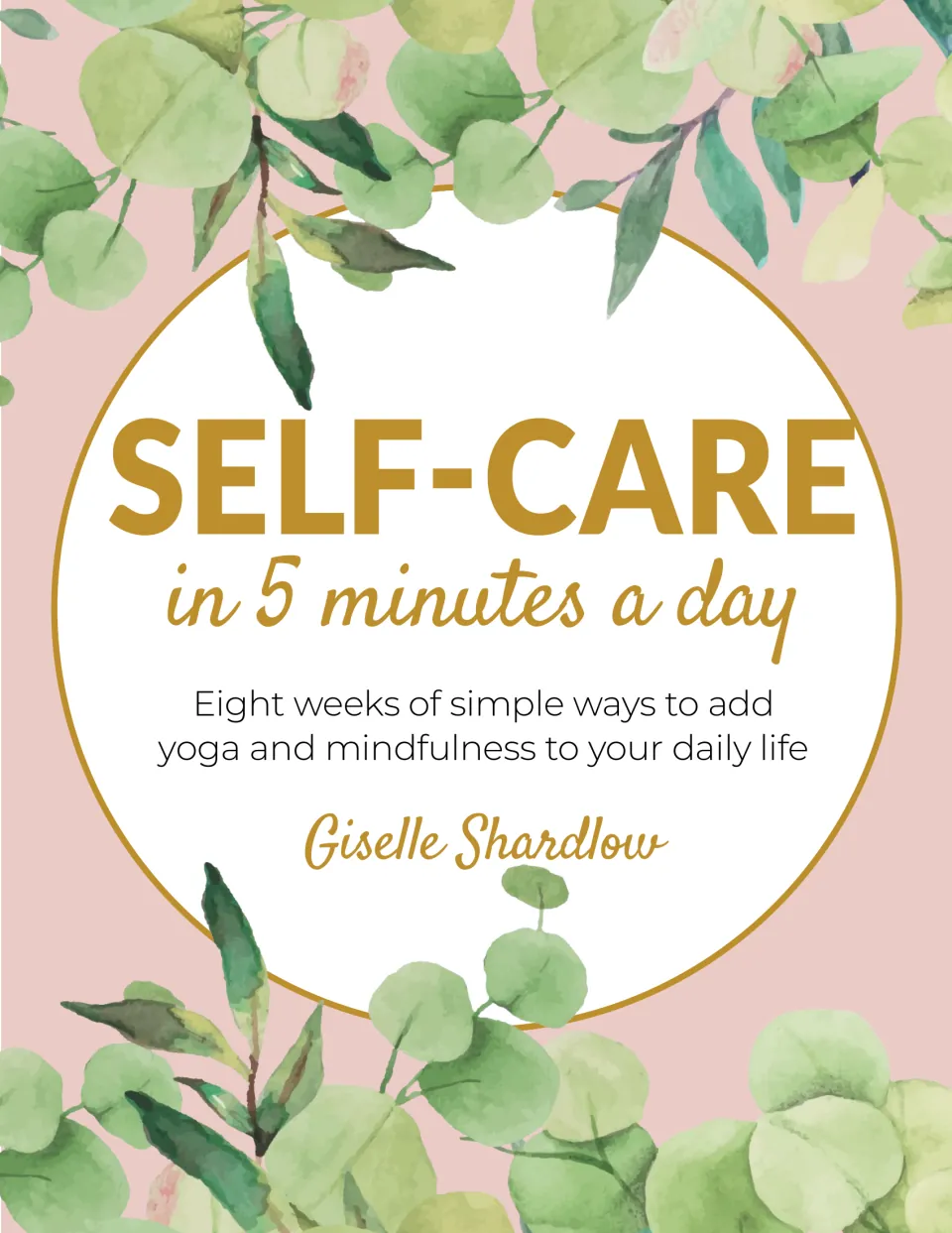 Cover of Self-Care in 5 Minutes a Day by Giselle Shardlow, an eight-week guide to yoga and mindfulness