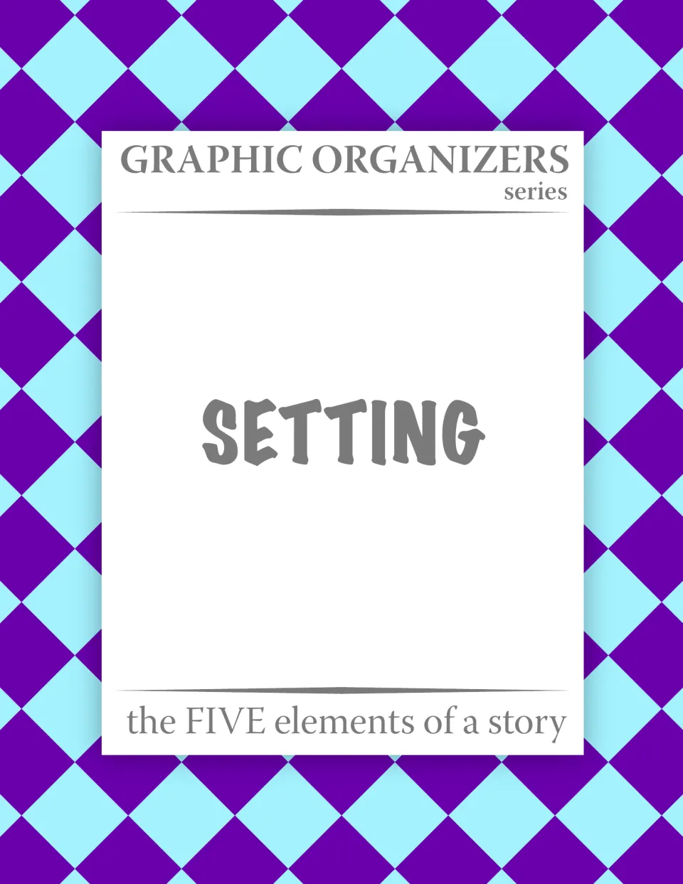 Setting cover from the Graphic Organizers series on the five elements of a story, set on a purple and blue diamond pattern