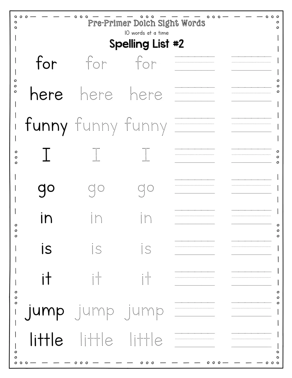 Pre-Primer Spelling List #2: students trace for, here, funny, I, go, in, is, it, jump and little, then write each twice