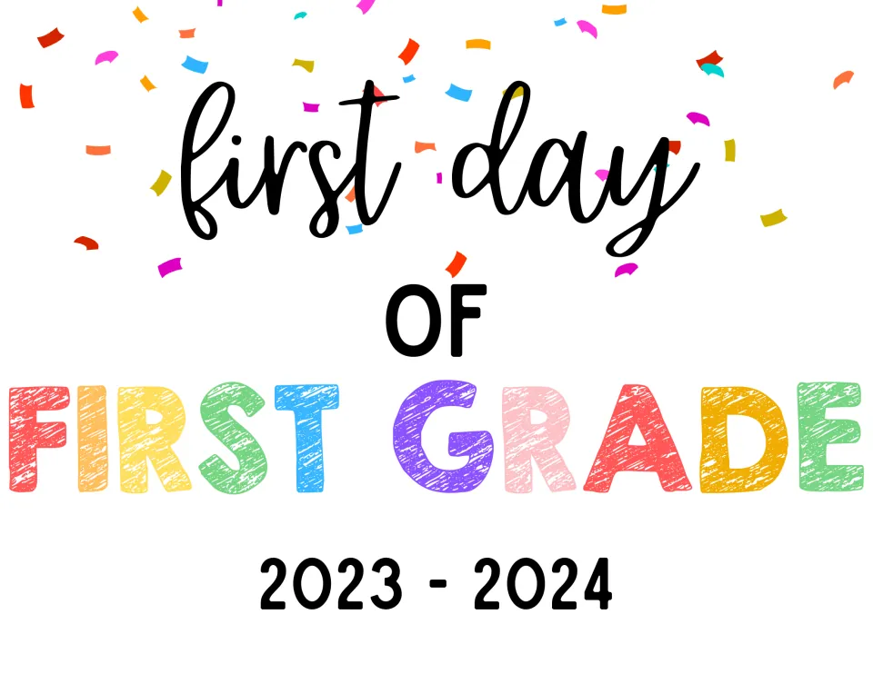 First grade sign reading "first day of FIRST GRADE 2023 - 2024" in script and multicolor crayon letters beneath confetti