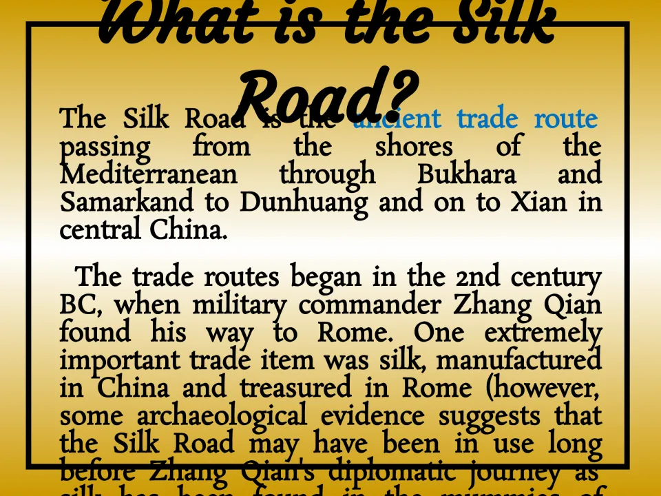 What is the Silk Road? Slide on the trade route from the Mediterranean to Xian, begun in 2nd century BC with Zhang Qian