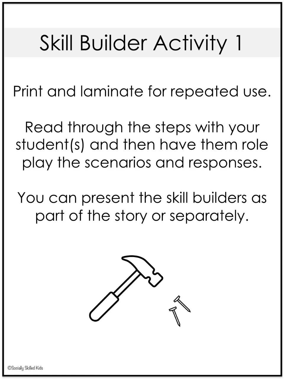 Skill Builder Activity 1 directions: laminate, read the steps with students, have them role play scenarios and responses