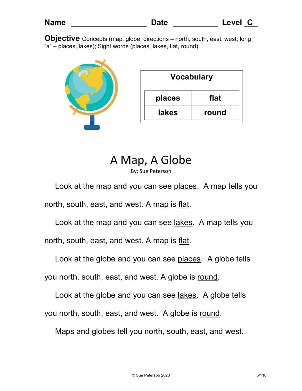 A Map, A Globe reader, Level C: students read that maps are flat, globes are round and both show north, south, east, west