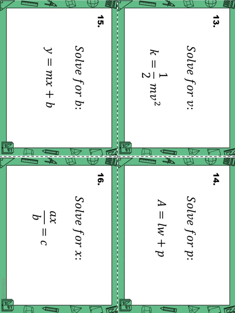 Task cards 13-16: solve k = ½mv² for v, A = lw + p for p, y = mx + b for b and ax/b = c for x