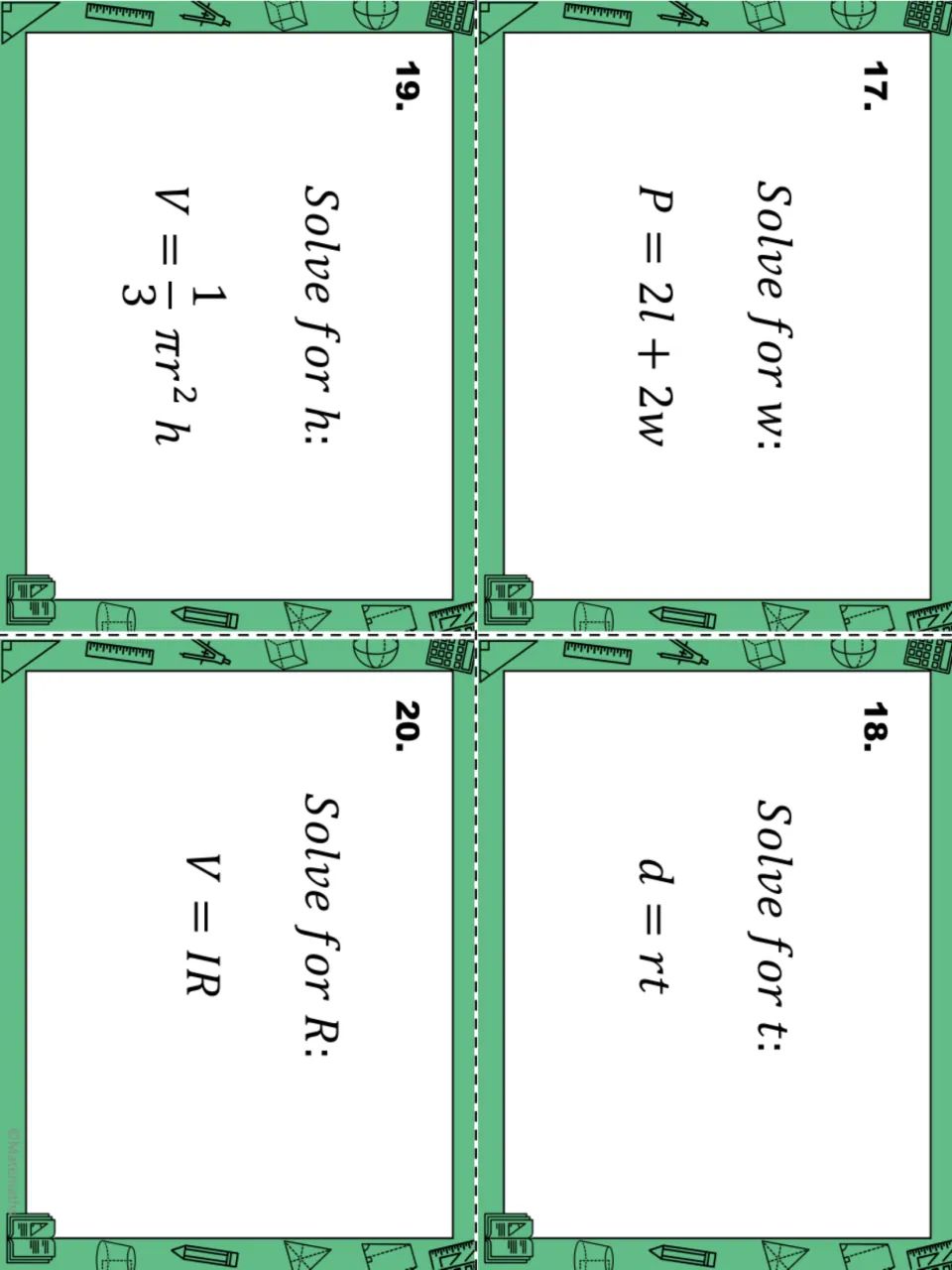 Task cards 17-20: solve P = 2l + 2w for w, d = rt for t, V = ⅓πr²h for h and V = IR for R