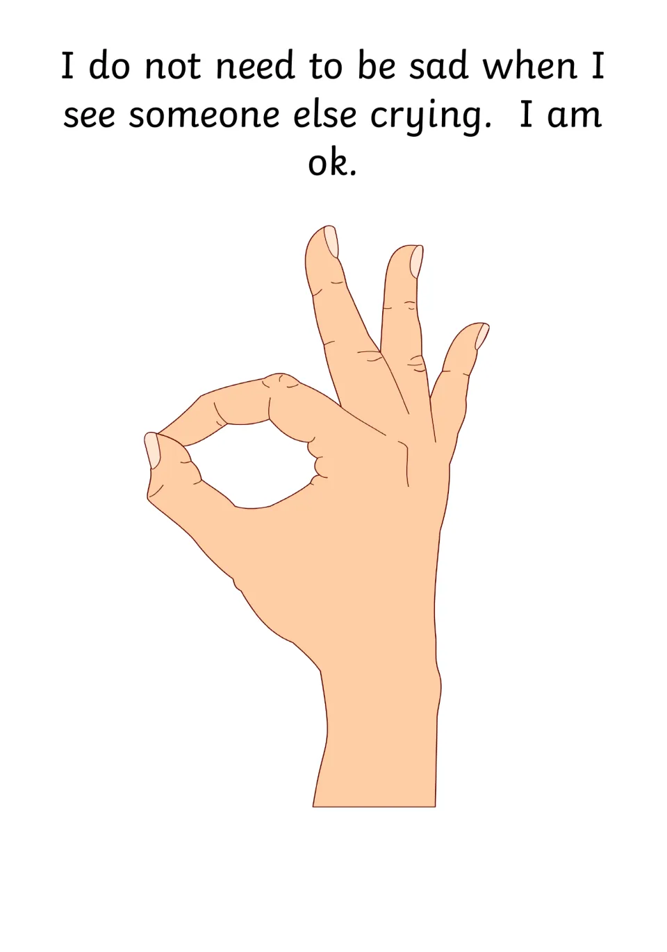 Self-reassurance: I do not need to be sad when I see someone else crying, I am ok, beside a hand making an OK sign