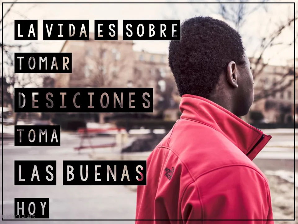 Words 'La vida es sobre tomar desiciones, toma las buenas hoy' beside a young man in a red jacket looking at a street