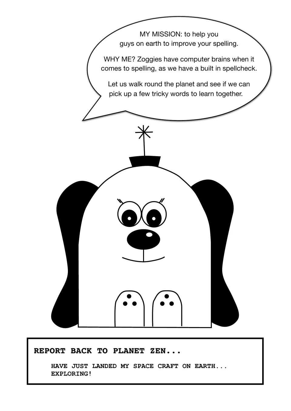 Zoggy explains a mission to help earth improve spelling and find tricky words, then reports landing to planet Zen