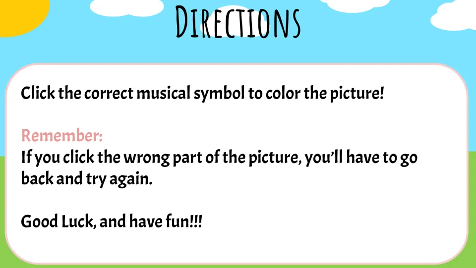Directions for the music game: click the correct musical symbol to color the picture; go back if incorrect.