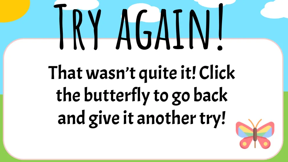 Try Again feedback slide tells students to click the butterfly to go back and retry their symbol choice.