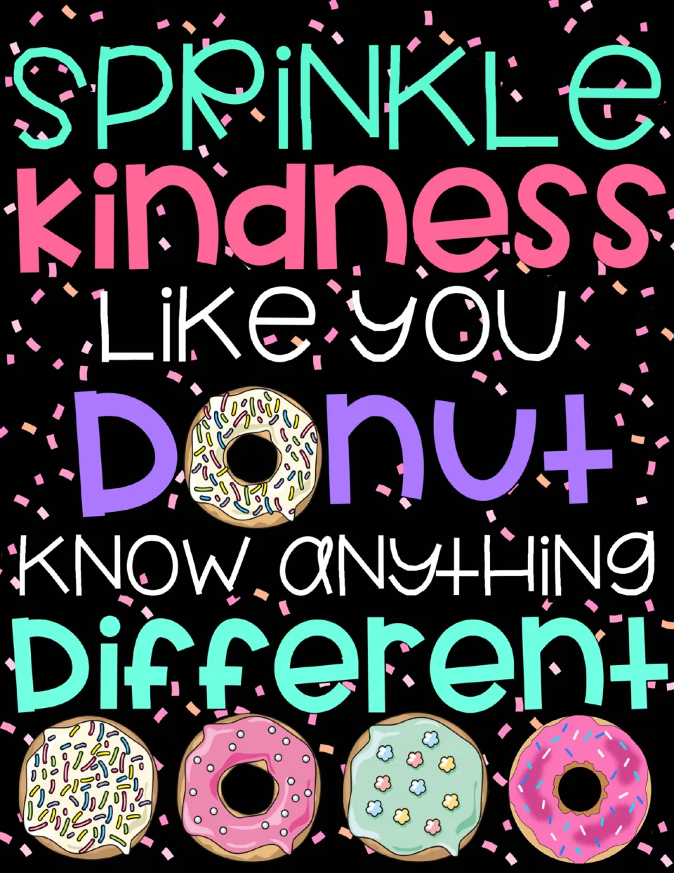 Finished poster reading Sprinkle kindness like you donut know anything different, with sprinkle-topped donut art