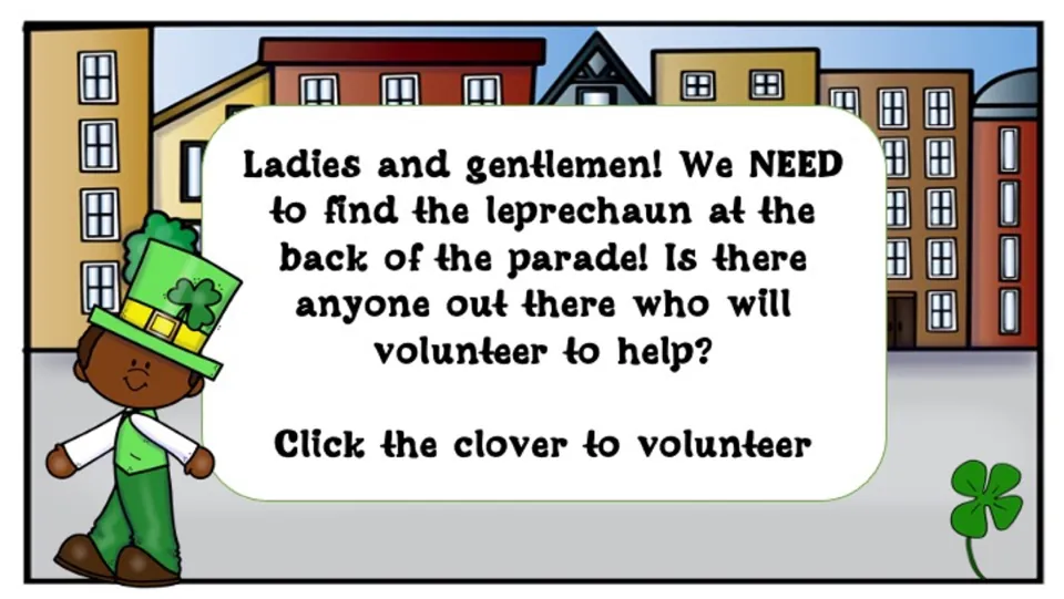 Parade announcers ask for a volunteer to find the leprechaun at the back; click the clover to volunteer.