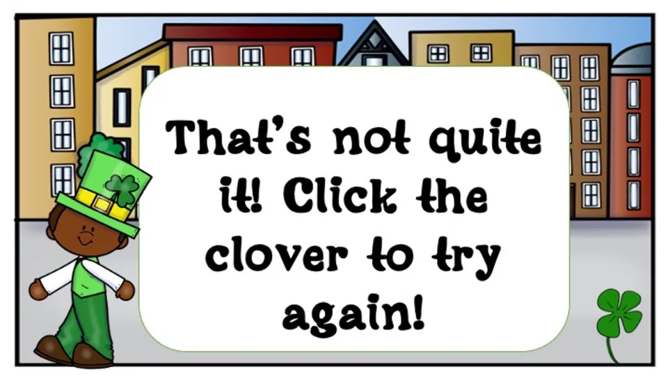 Retry slide for an incorrect rhythm choice says, “That’s not quite it! Click the clover to try again!”
