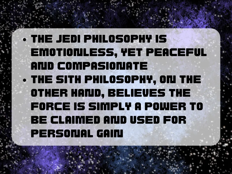 Jedi versus Sith philosophy: contrasts the peaceful, compassionate Jedi with Sith using the Force for personal gain
