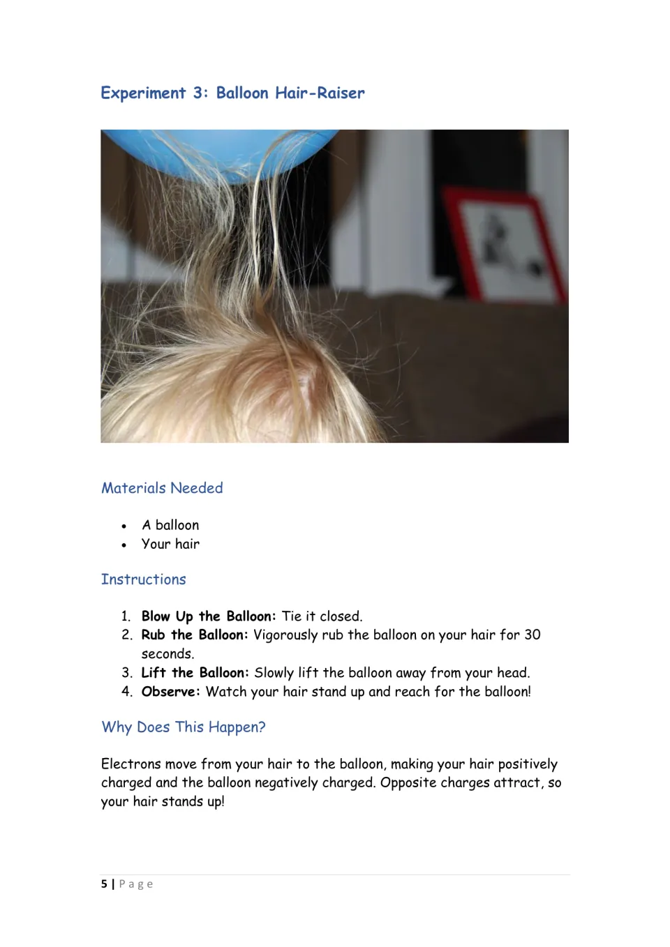 Balloon hair-raiser: students rub a balloon on their hair and lift it to see opposite charges pull hair upward