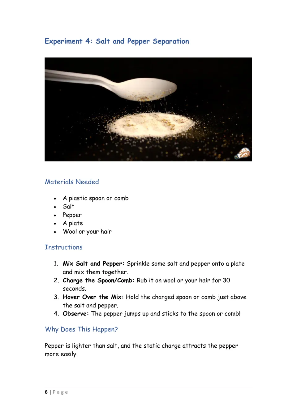 Salt and pepper separation: students hover a charged plastic spoon over the mix so pepper jumps up and sticks to it