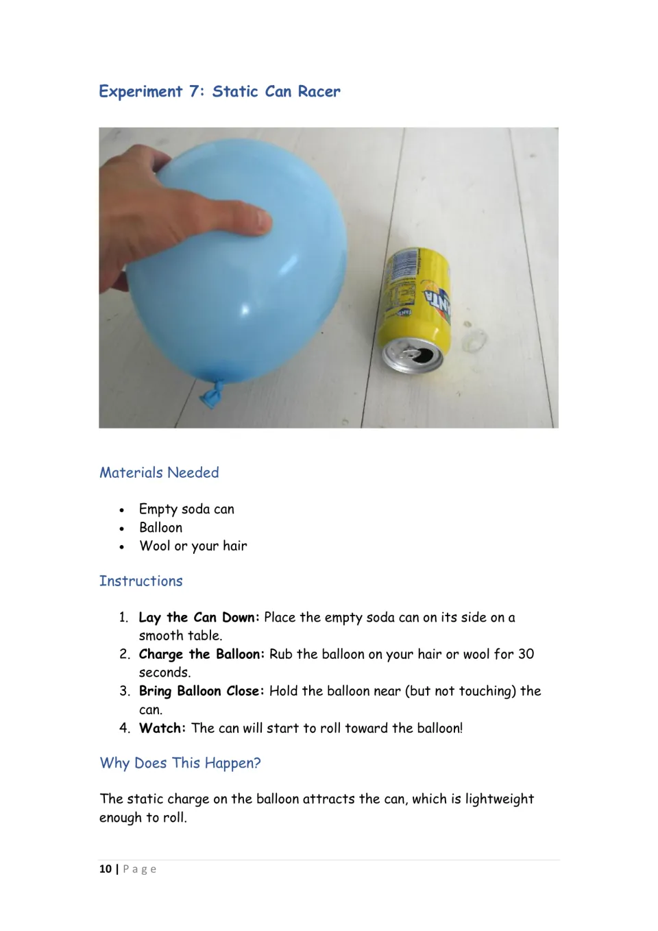 Static can racer: students hold a charged balloon near an empty soda can on its side and watch it roll toward the balloon