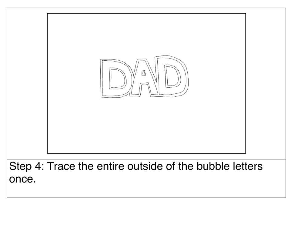 Step 4: students trace once around the entire outside of the DAD bubble letters to give them a double outline