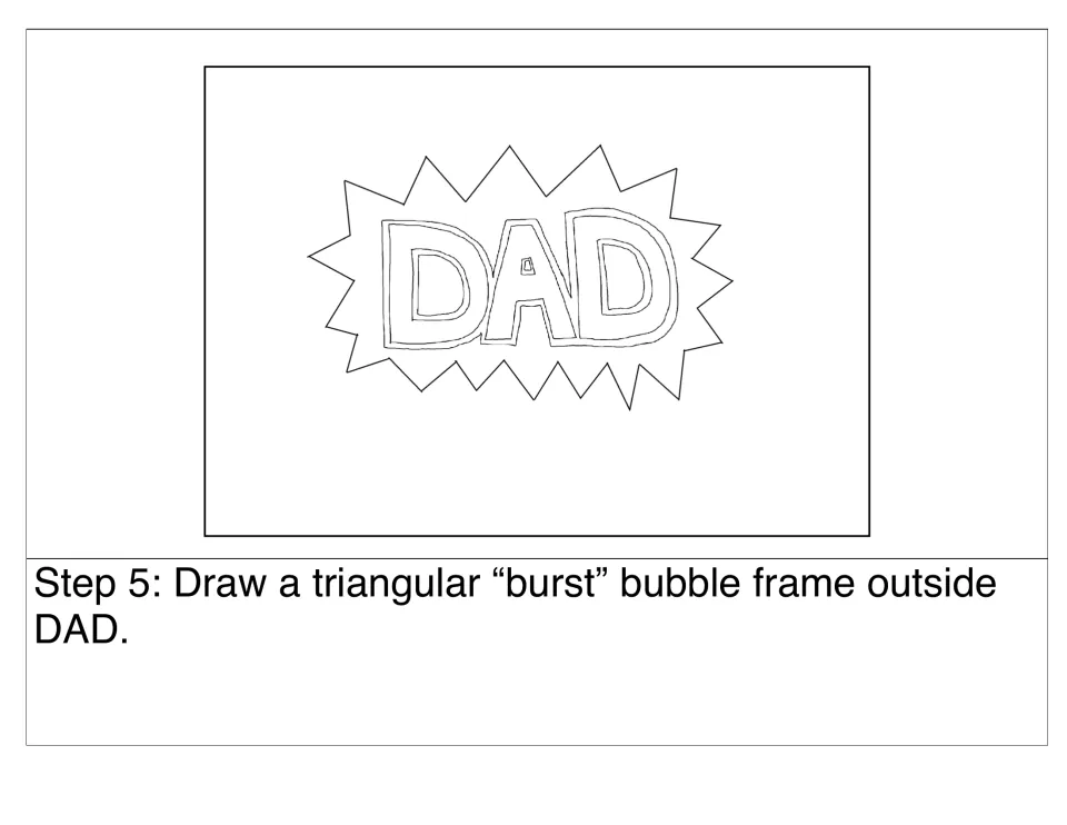 Step 5: students draw a spiky triangular burst bubble around the DAD bubble letters, like a comic-book shout shape