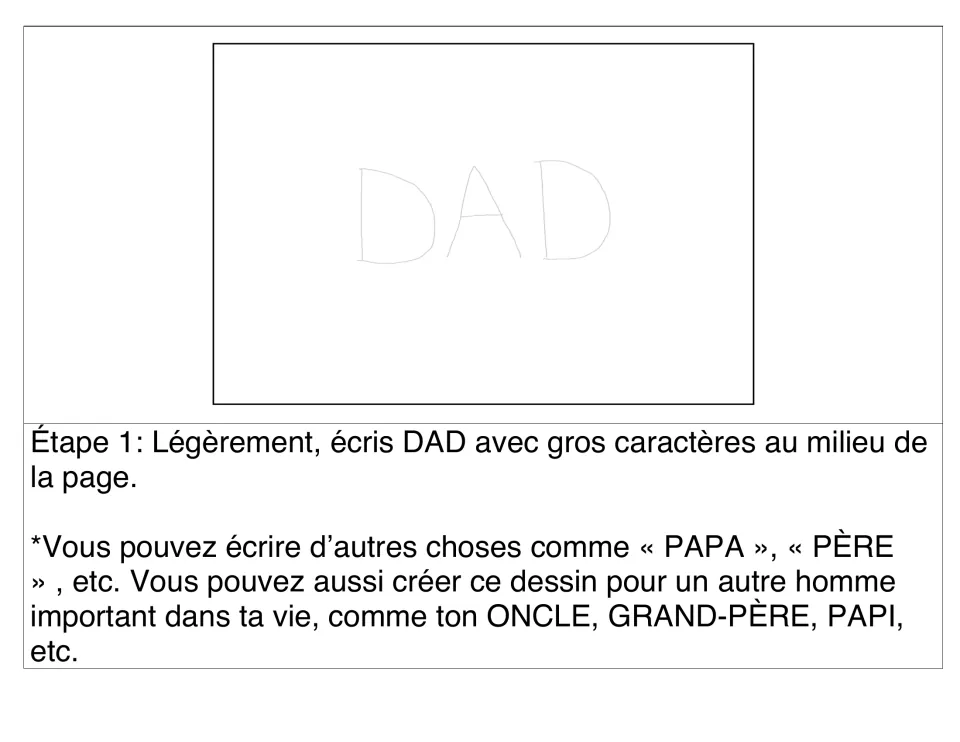 Step 1 (Étape 1): lightly write DAD in big letters mid-page; a note suggests PAPA, PÈRE, ONCLE or PAPI instead