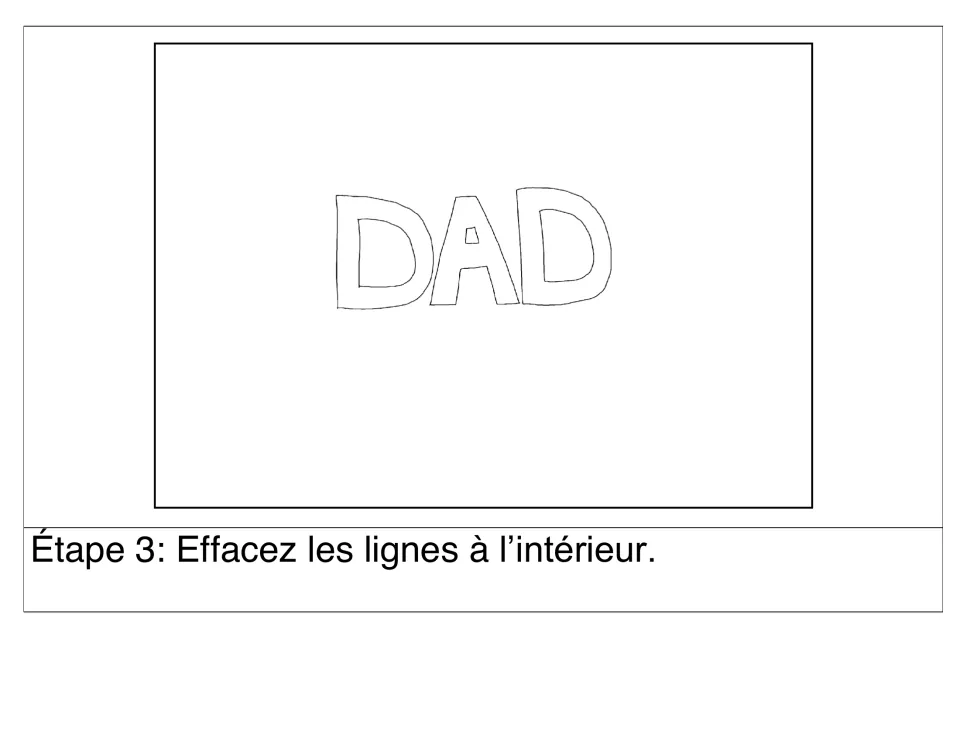 Step 3 (Étape 3): 'Effacez les lignes à l'intérieur' (erase the inside lines), leaving hollow DAD letters