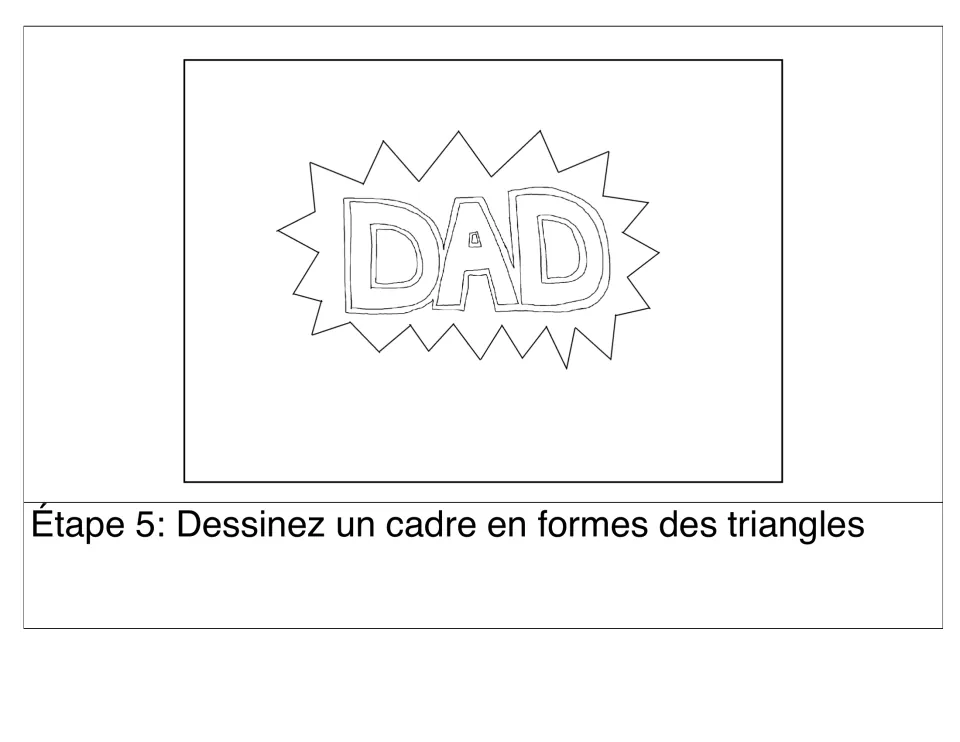 Step 5 (Étape 5): draw a frame of triangle shapes around DAD, forming a spiky comic-burst shape