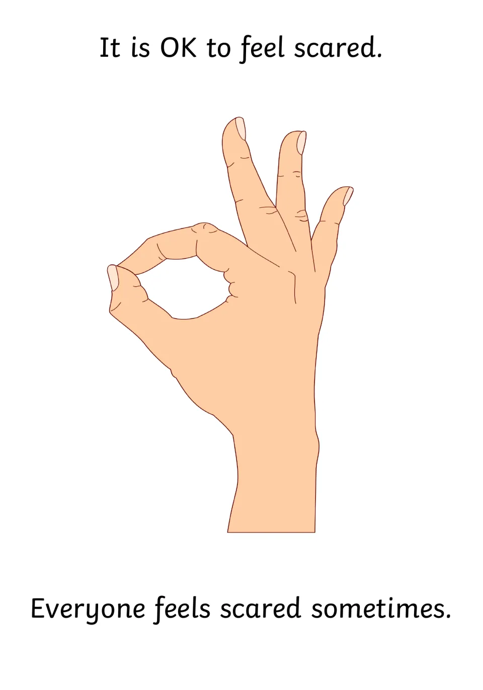 Reassurance: an OK hand sign between the lines It is OK to feel scared and Everyone feels scared sometimes