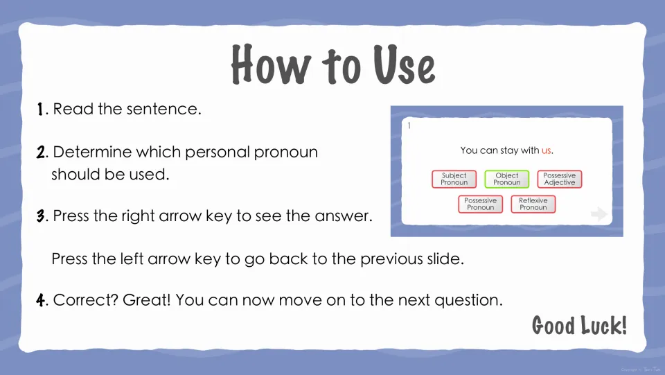 How to Use: read the sentence, decide which personal pronoun type it is, then press the right arrow to see the answer
