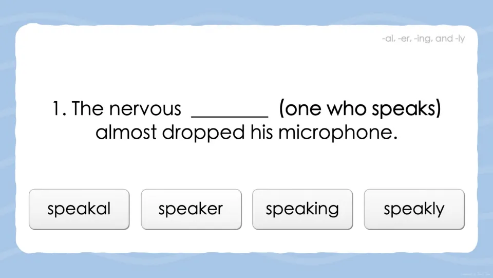 Suffix question 1: students choose the word meaning one who speaks for 'The nervous ___ almost dropped his microphone'