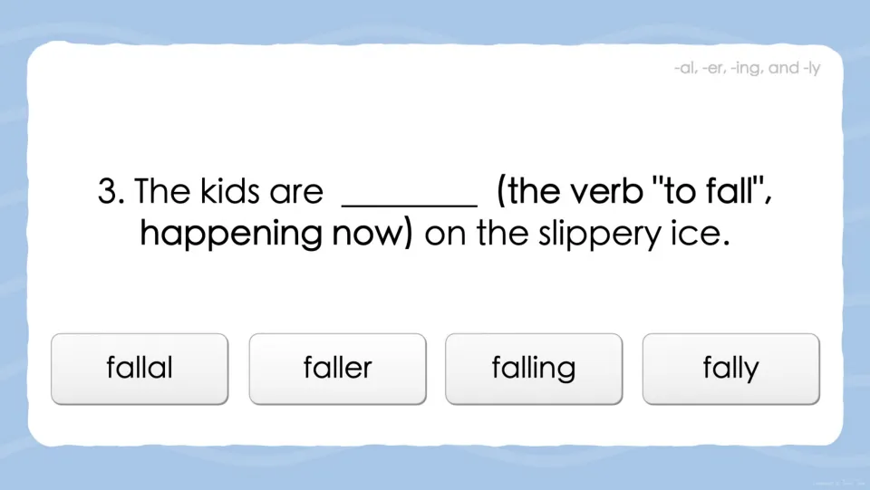 Suffix question 3: students pick the present-tense form of 'to fall' for 'The kids are ___ on the slippery ice'