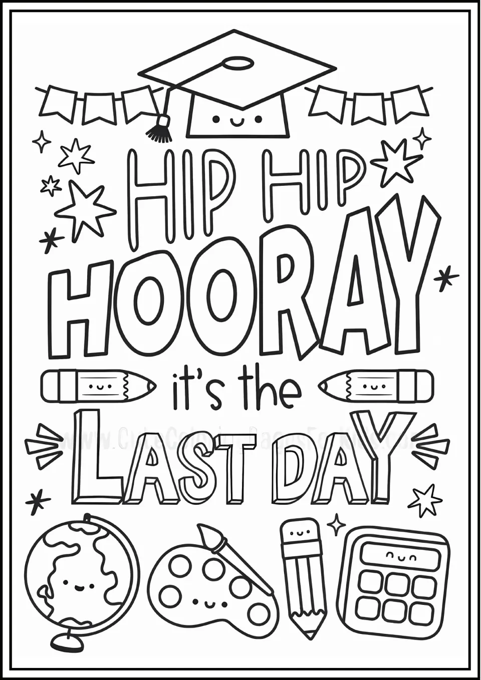 Hip Hip Hooray It's the Last Day coloring page: students color a smiling grad cap, globe, paint palette and calculator
