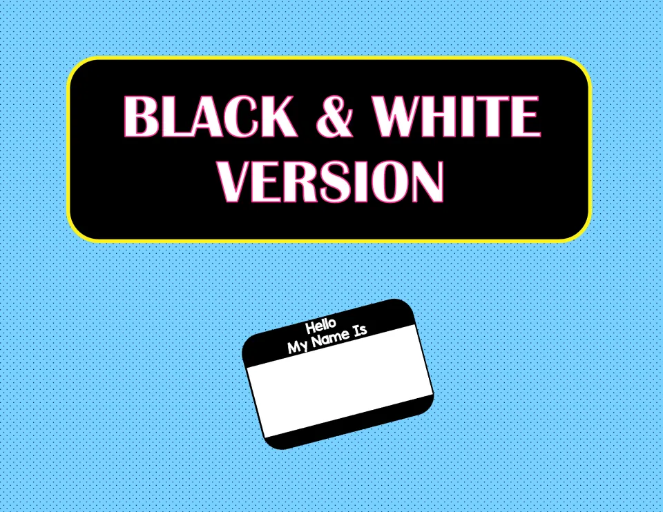 Section title reading Black & White Version, shown above a blank Hello My Name Is name tag