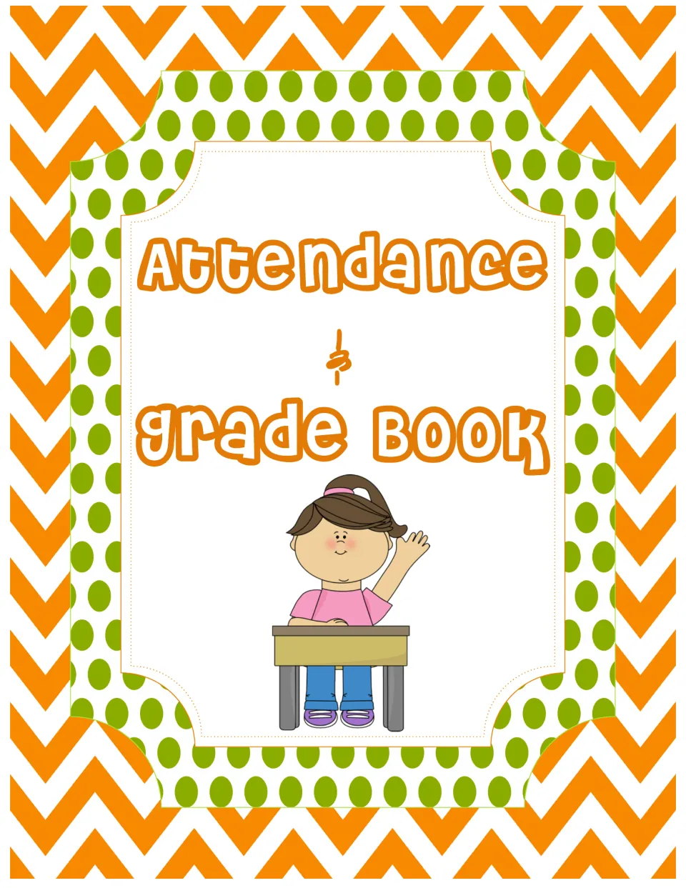 Attendance & Grade Book binder cover in orange chevron and green polka dots, with a girl at a desk raising her hand