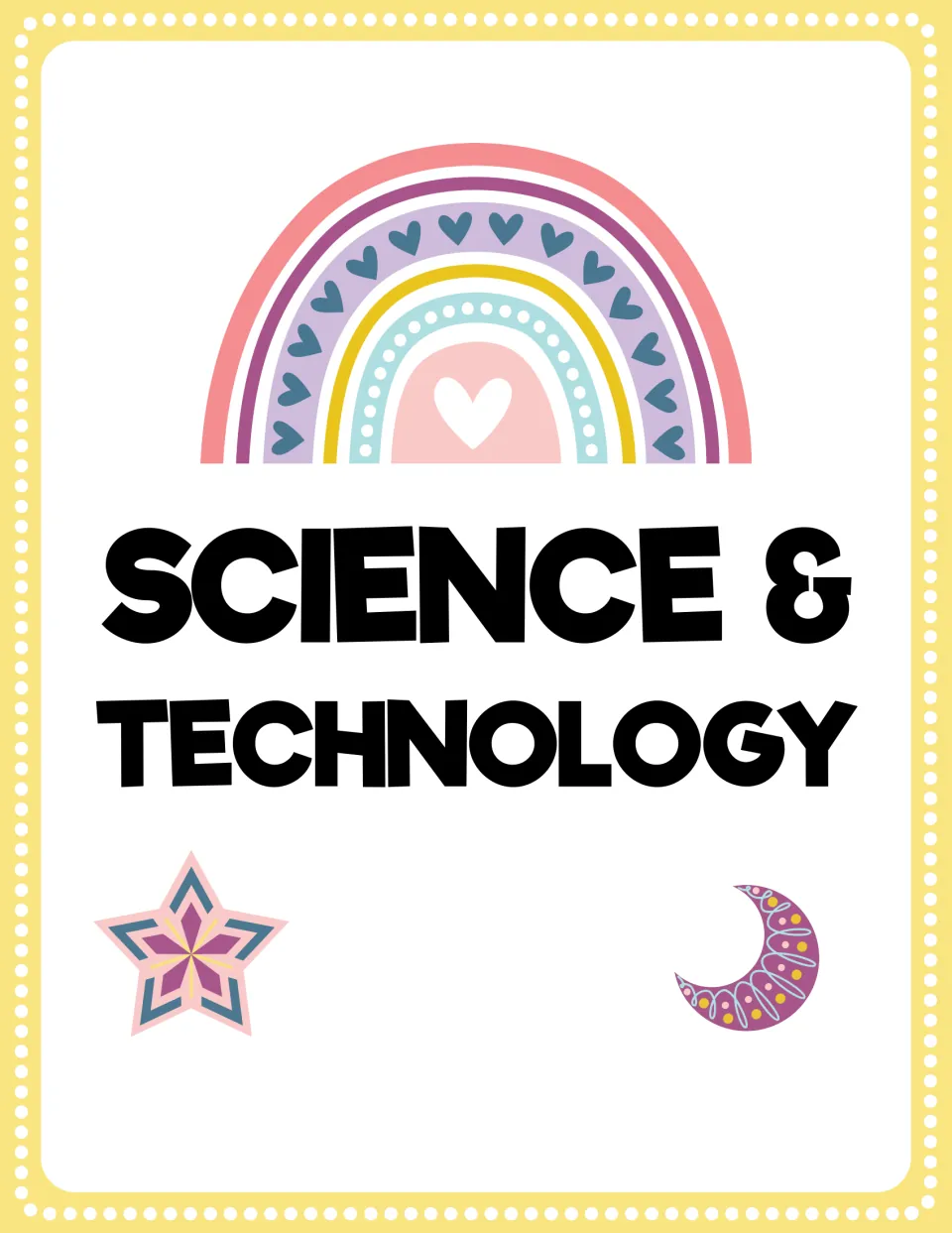 Science & Technology binder cover: black heading under a heart-patterned pastel rainbow, with a star and a purple moon