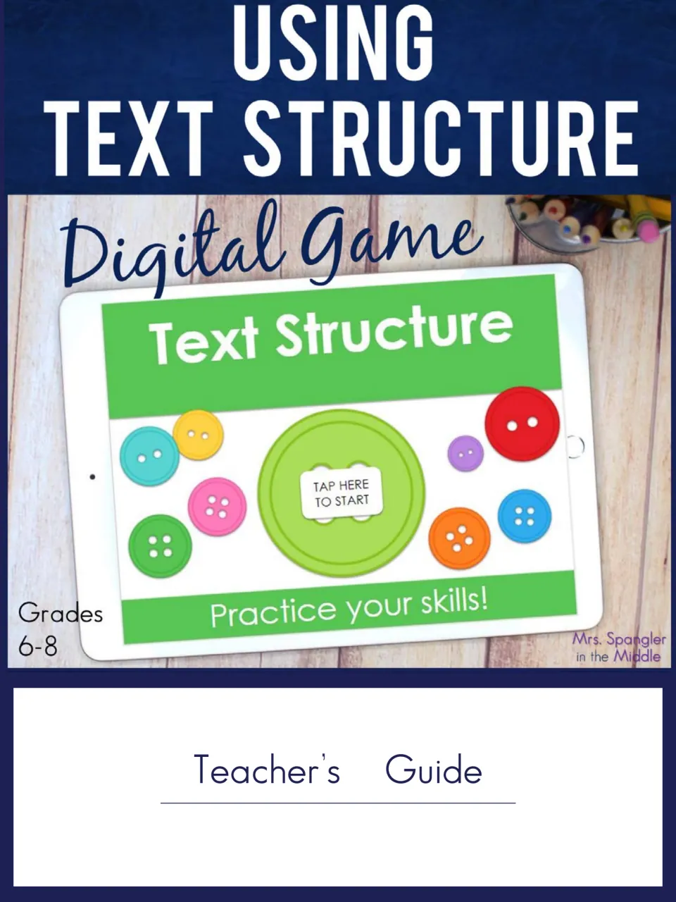 Cover of the Using Text Structure Digital Game teacher's guide for grades 6-8, with a tablet showing Tap Here to Start