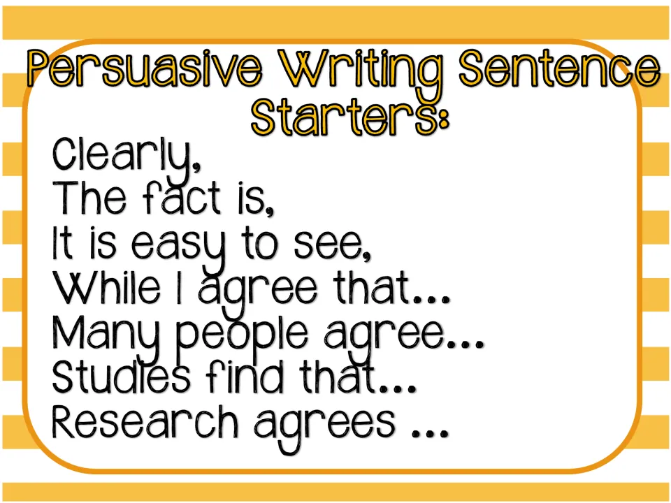 Sentence starters for arguments: Clearly, The fact is, While I agree that, Studies find that, Research agrees