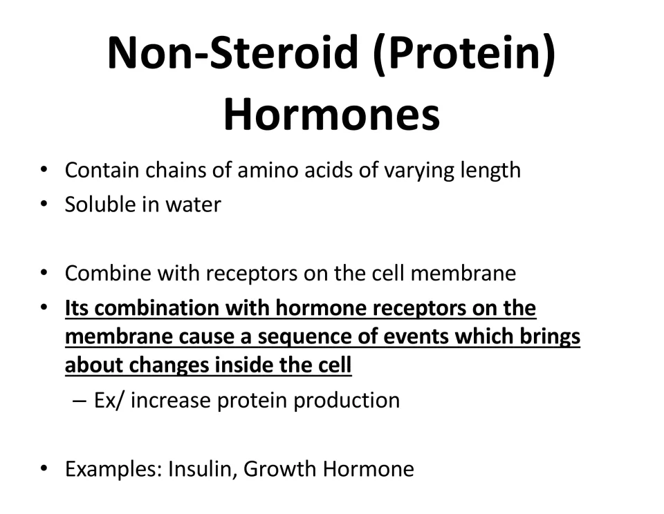 Non-steroid (protein) hormones: water-soluble amino acid chains binding membrane receptors; e.g. insulin, growth hormone