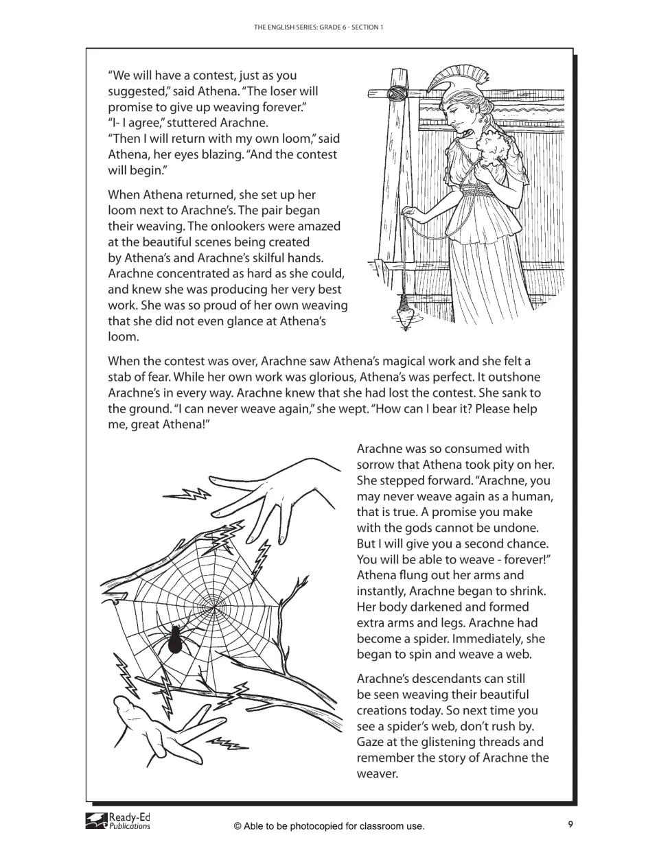 Arachne loses the weaving contest to Athena, who takes pity and transforms her into a spider able to weave forever