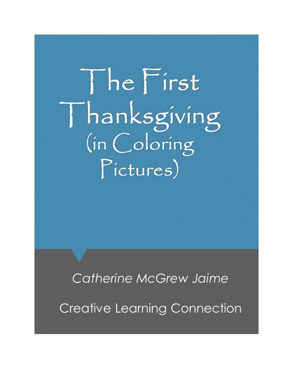 Cover: The First Thanksgiving (in Coloring Pictures) by Catherine McGrew Jaime, Creative Learning Connection