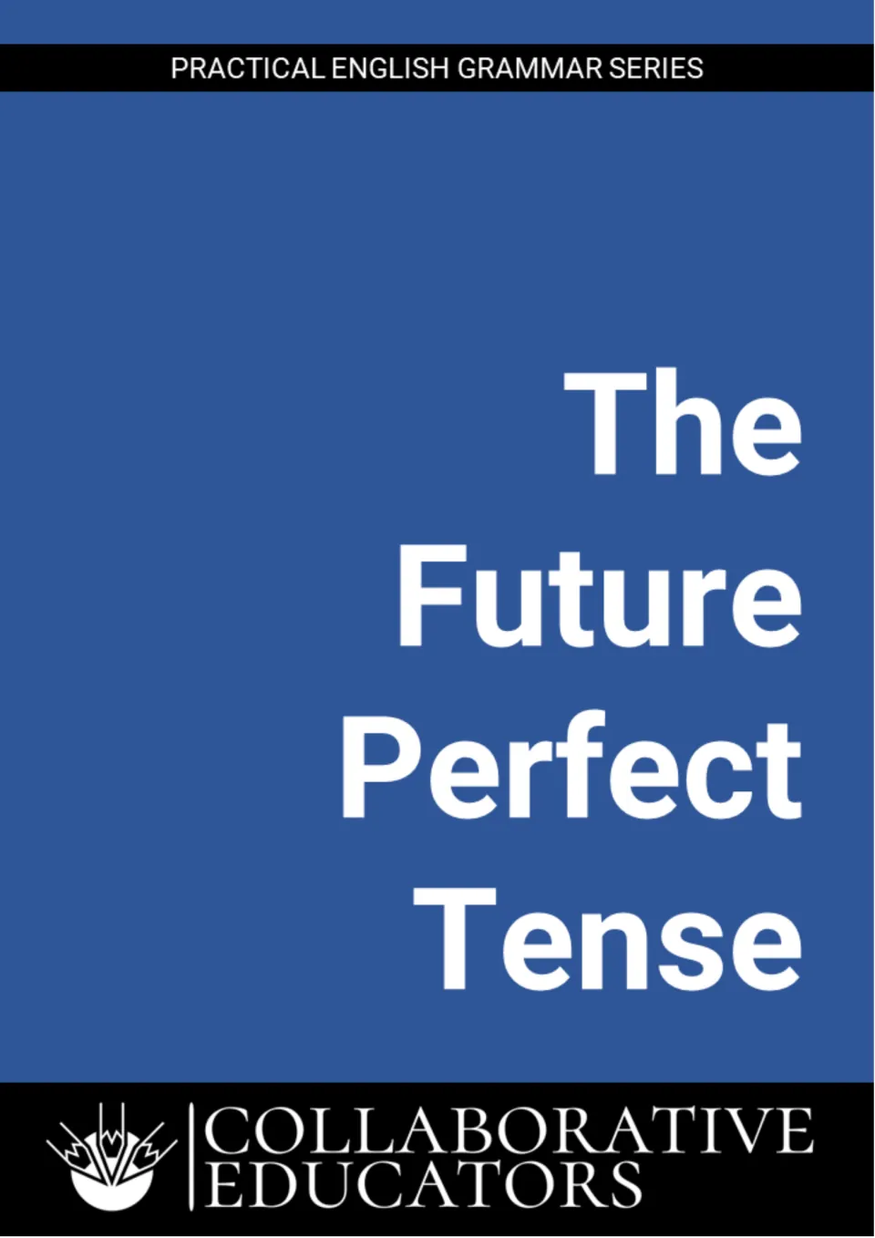 Cover of The Future Perfect Tense from the Practical English Grammar Series by Collaborative Educators