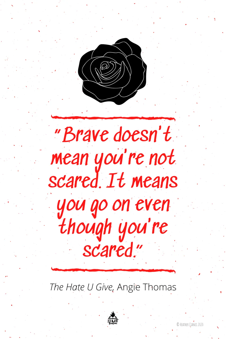 Angie Thomas quote poster with a black rose: brave doesn't mean you're not scared, it means going on though you're scared