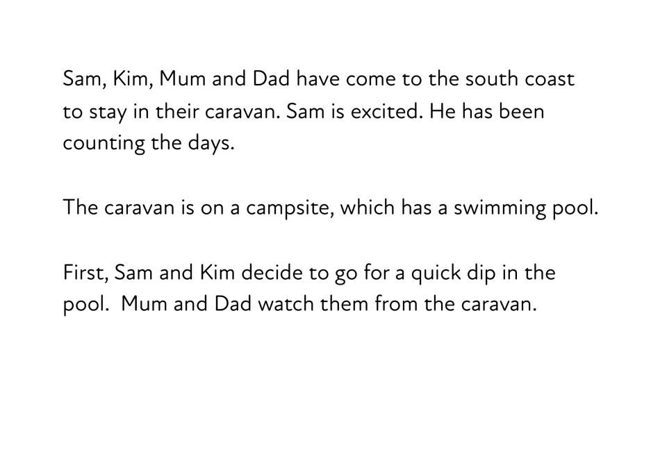 Story opening: Sam, Kim, Mum and Dad arrive at a south coast campsite caravan, and the children go for a dip in the pool