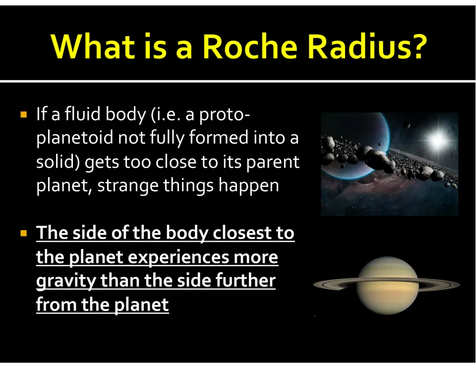 Roche radius introduction explains that gravity pulls more strongly on the side of a body nearer its planet
