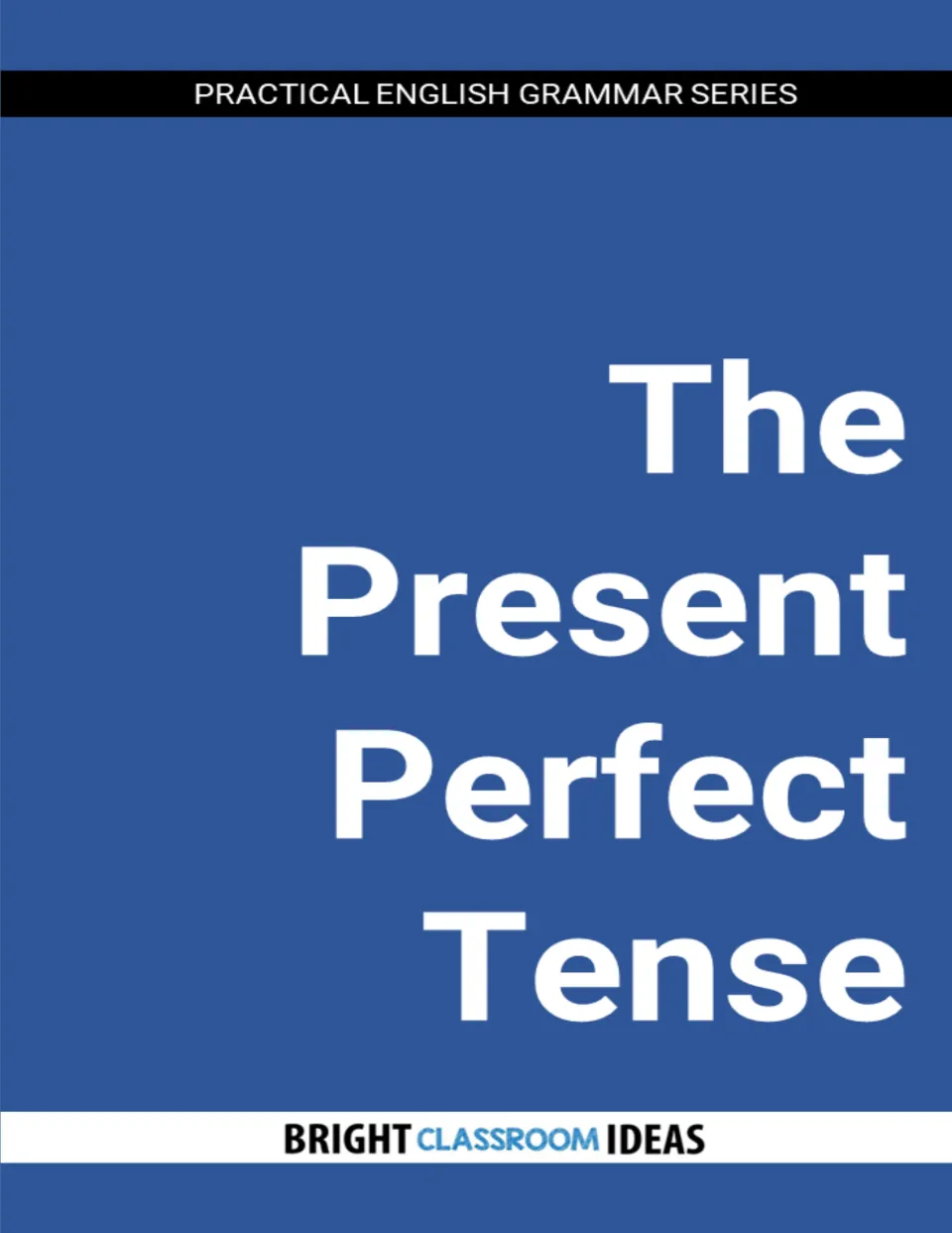 Cover of The Present Perfect Tense from the Practical English Grammar Series by Bright Classroom Ideas