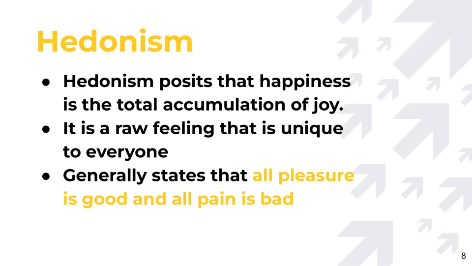 Hedonism slide: joy as a total accumulation, a raw feeling, where all pleasure is good and all pain is bad