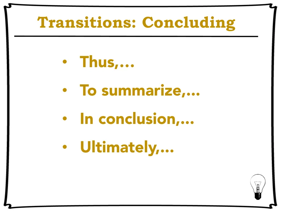 Transitions for concluding: slide listing Thus, To summarize, In conclusion and Ultimately to wrap up a paragraph